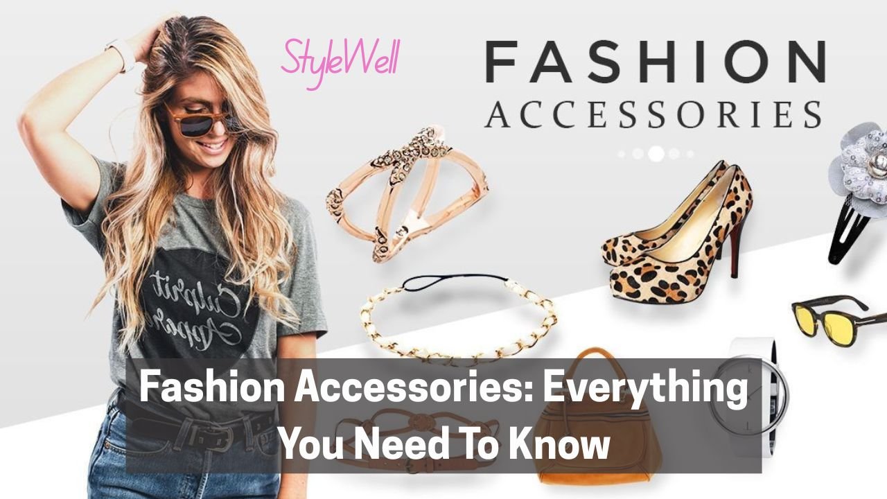 Fashion Accessories: Everything You Need to Know - Style Well Blog