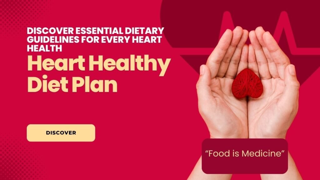 Heart Healthy Diet Plan includes essential Dietary guidelines