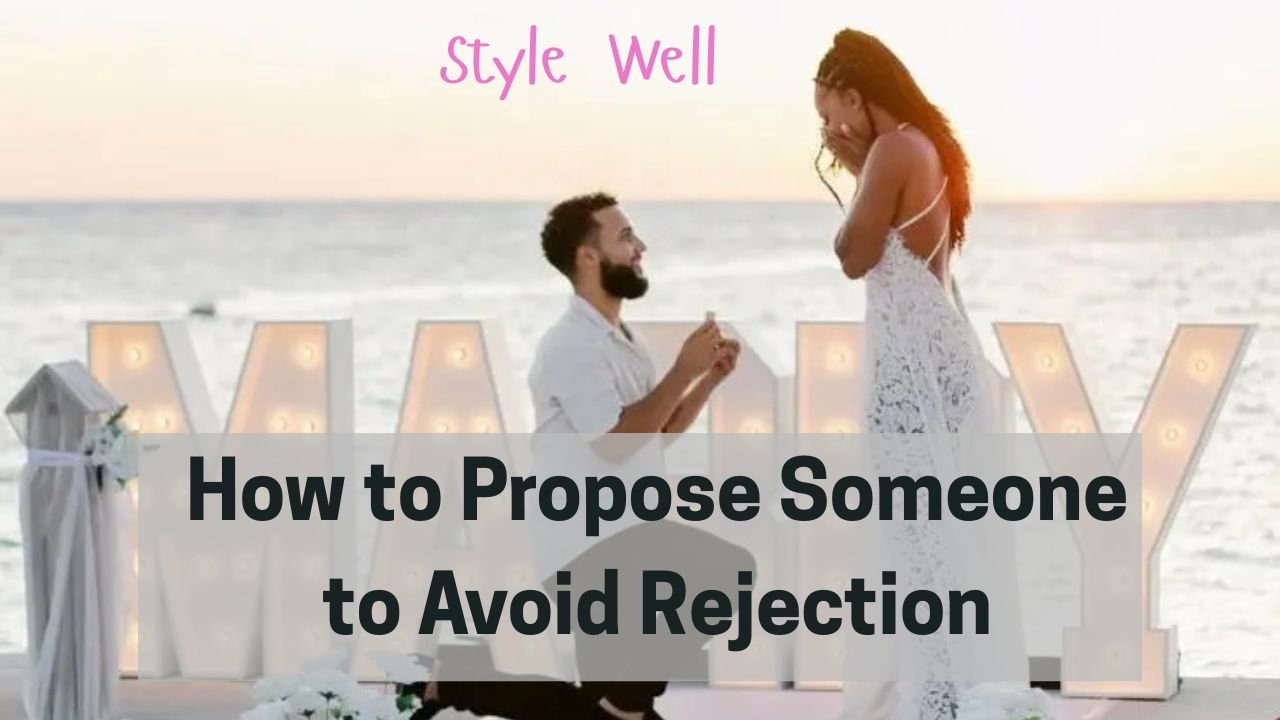 How to Propose Someone to Avoid Rejection - StyleWellBlog