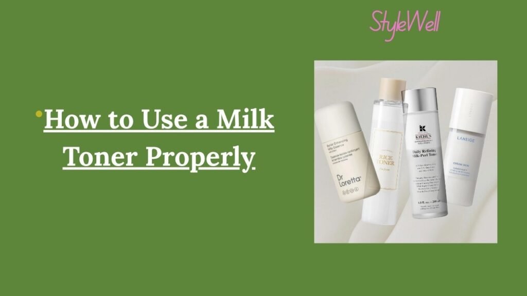 How to Use a Milk Toner Properly