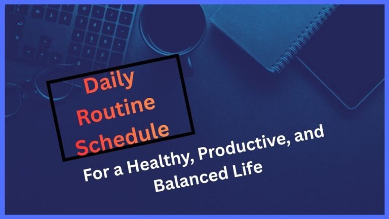 Daily Routine Schedule for a Healthy, Productive, and Balanced Life