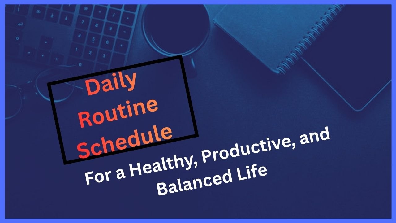 Daily Routine Schedule for a Healthy, Productive, and Balanced Life