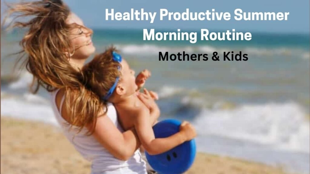 Summer Morning Routine: 10 Healthy Habits to Start Your Day Productively